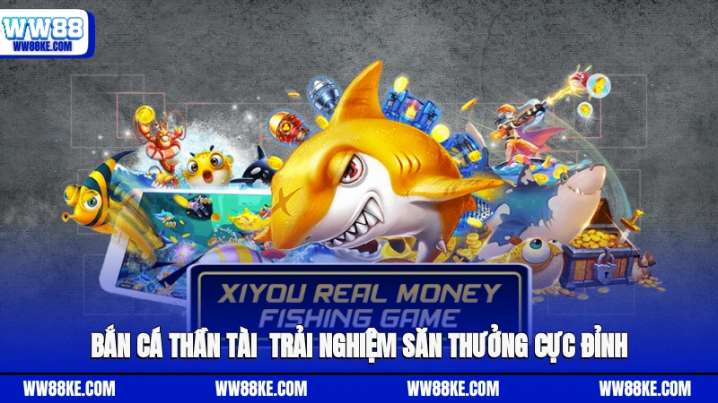 Bắn cá Thần Tài - Trải nghiệm săn thưởng cực đỉnh