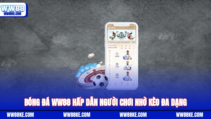 Bóng đá WW88 hấp dẫn người chơi nhờ kèo đa dạng