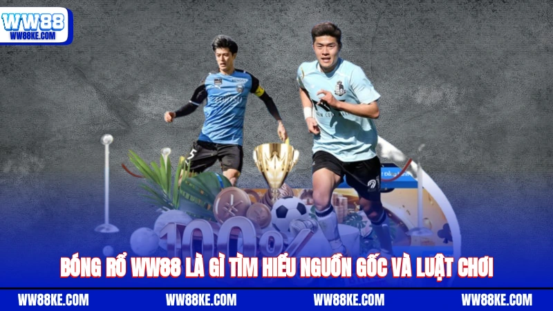 Bóng rổ WW88 là gì? Tìm hiểu nguồn gốc và luật chơi