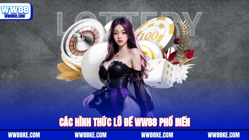 Các hình thức lô đề WW88 phổ biến
