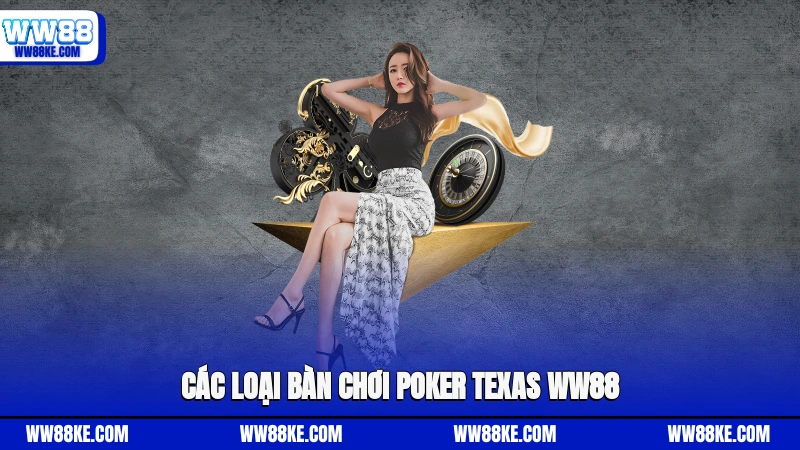 Các loại bàn chơi Poker Texas WW88