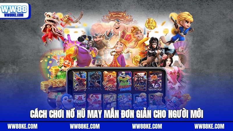 Cách chơi nổ hũ may mắn đơn giản cho người mới