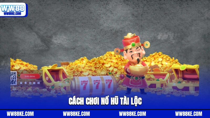 Cách chơi nổ hũ tài lộc