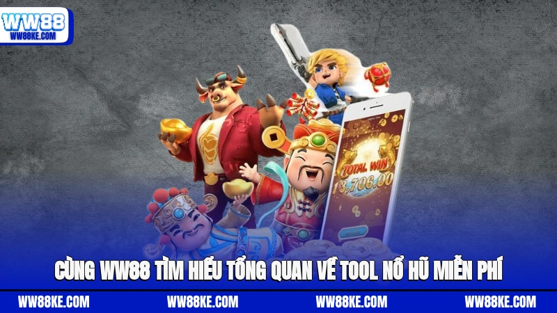 Cùng Ww88 tìm hiểu tổng quan về tool nổ hũ miễn phí