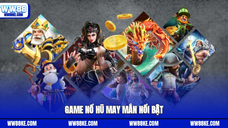 Game nổ hũ may mắn nổi bật
