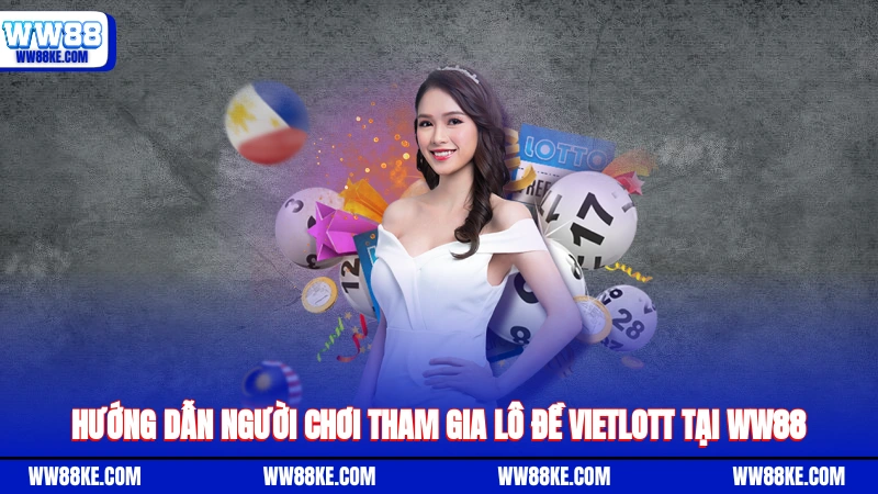 Hướng dẫn người chơi tham gia lô đề Vietlott tại WW88