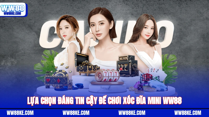 Lựa chọn đáng tin cậy để chơi xóc đĩa mini WW88