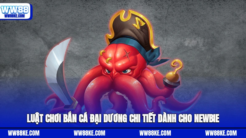 Luật chơi bắn cá Đại Dương chi tiết dành cho newbie