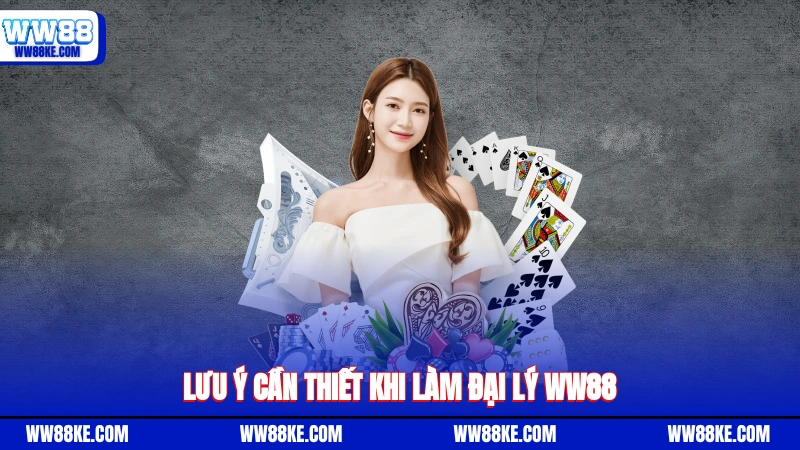 Lưu ý cần thiết khi làm đại lý WW88