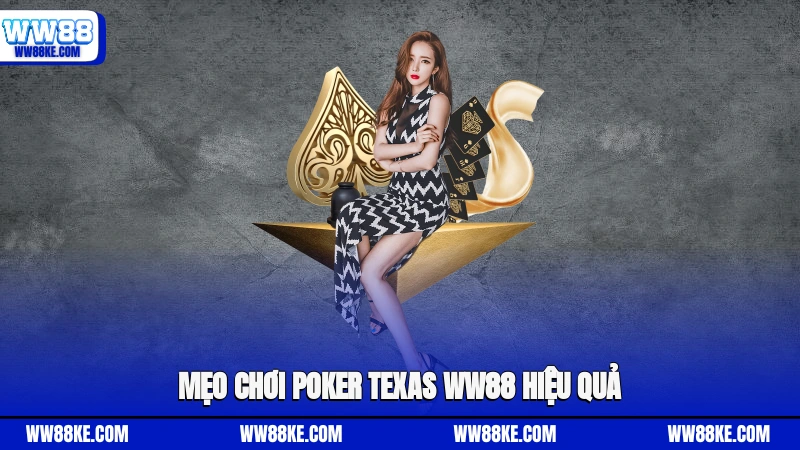 Mẹo chơi Poker Texas WW88 hiệu quả