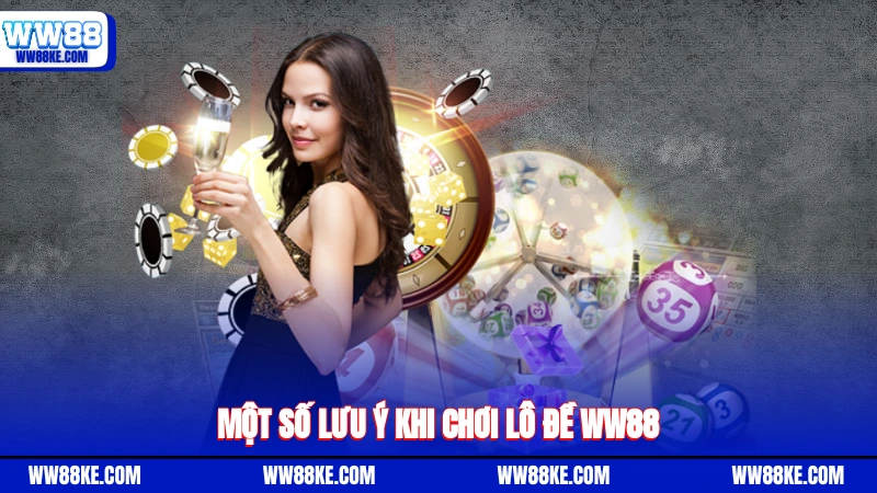 Một số lưu ý khi chơi lô đề WW88