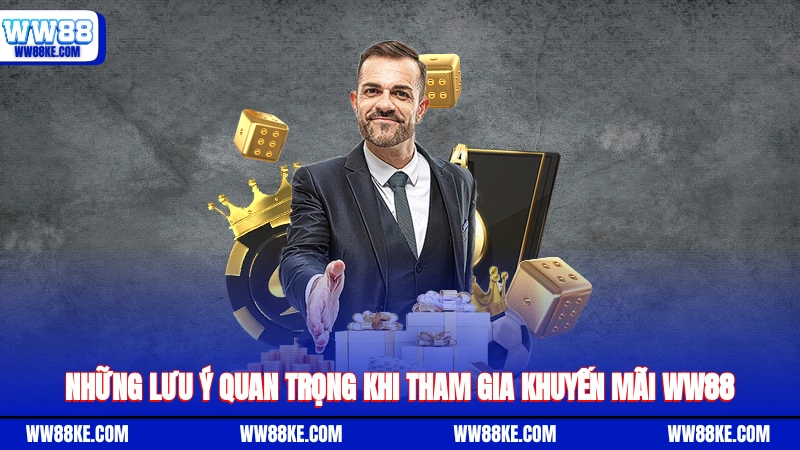 Những lưu ý quan trọng khi tham gia khuyến mãi WW88