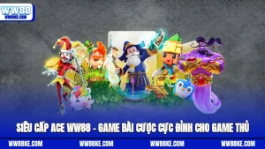 Siêu Cấp Ace Ww88