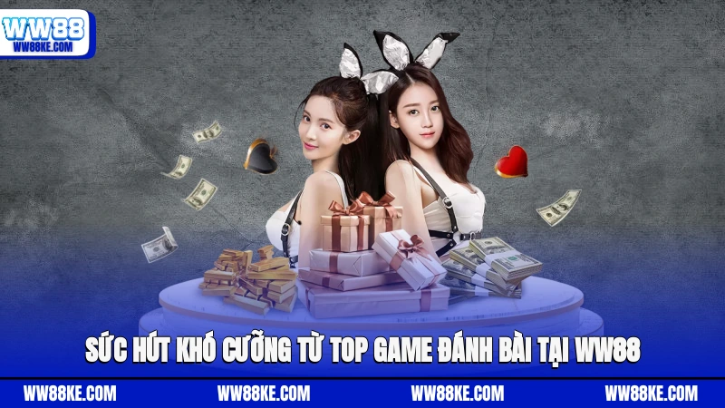 Sức hút khó cưỡng từ top game đánh bài tại WW88