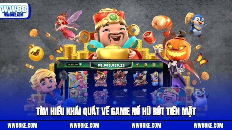Tìm hiểu khái quát về game nổ hũ rút tiền mặt