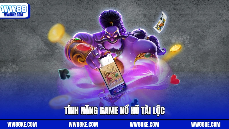 Tính năng game nổ hũ tài lộc