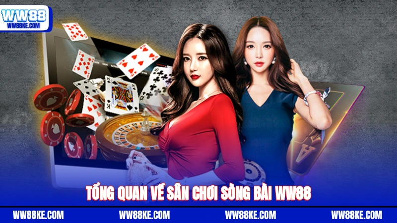 Tổng quan về sân chơi sòng bài WW88