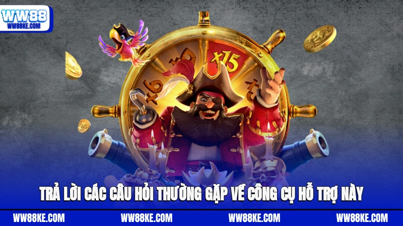 Trả lời các câu hỏi thường gặp về công cụ hỗ trợ này