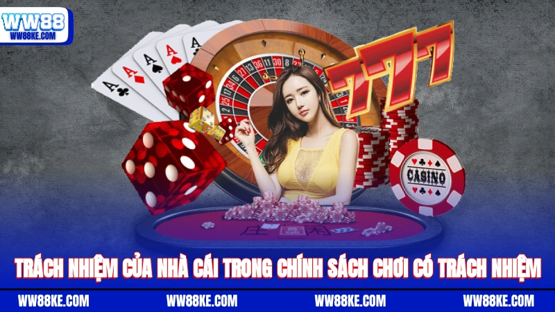 Trách nhiệm của nhà cái trong chính sách chơi có trách nhiệm