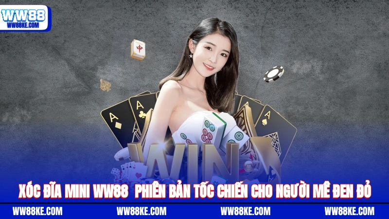 Xóc đĩa mini WW88 - Phiên bản tốc chiến cho người mê đen đỏ
